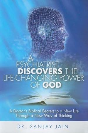 Bild des Verkufers fr A Pychiatrist Discovers the Life-Changing Power of God: A Doctor's Biblical Secrets to a New Life Through a New Way of Thinking zum Verkauf von WeBuyBooks