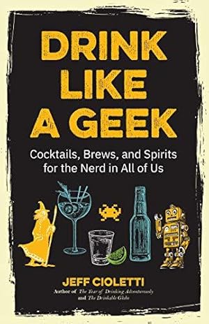 Bild des Verkufers fr Drink Like a Geek: Cocktails, Brews, and Spirits for the Nerd in All of Us (Geek Cookbook, Gift for 21st Birthday, Nerd Cocktail Book, Cocktail Companion) zum Verkauf von WeBuyBooks