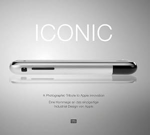 Imagen del vendedor de ICONIC : Eine Hommage an das einzigartige Industrial Design von Apple. A Photographic Tribute to Apple Innovation a la venta por AHA-BUCH GmbH