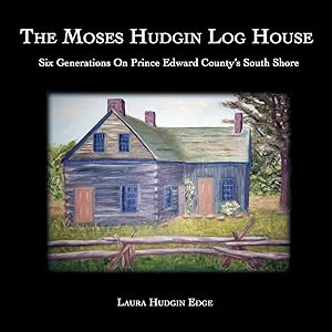 Immagine del venditore per The Moses Hudgin Log House: Six Generations On Prince Edward County\ s South Shore venduto da moluna