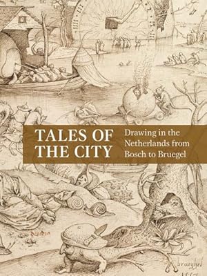 Immagine del venditore per Tales of the City : Drawing in the Netherlands from Bosch to Bruegel venduto da GreatBookPrices