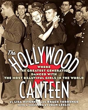 Bild des Verkufers fr The Hollywood Canteen: Where the Greatest Generation Danced with the Most Beautiful Girls in the World zum Verkauf von LEFT COAST BOOKS