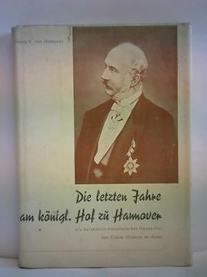 Seller image for Die letzten Jahre am knigl. Hof zu Hannover als kaiserlich-franzsischer Gesandter for sale by Celler Versandantiquariat