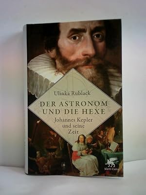 Der Astronom und die Hexe. Johannes Kepler und seine Zeit