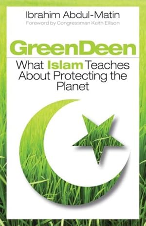 Seller image for Green Deen : What Islam Teaches About Protecting the Planet for sale by GreatBookPrices