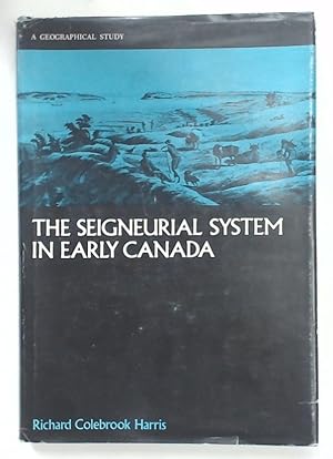 The Seigneurial System in Early Canada. A Geographical Study.