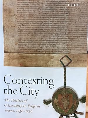 Bild des Verkufers fr Contesting the City: The Politics of Citizenship in English Towns, 1250 - 1530. zum Verkauf von Plurabelle Books Ltd