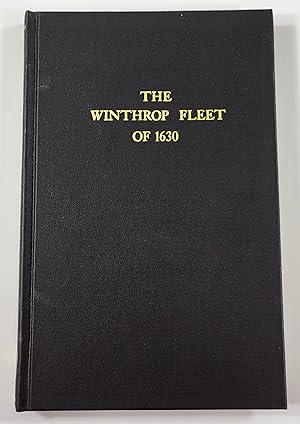 The Winthrop Fleet of 1630. An Account of the Vessels, the voyage, the Passengers and Their Engli...