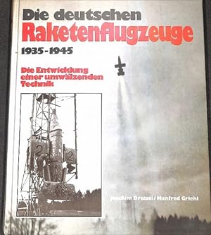 Die deutschen Raketenflugzeuge 1935 - 1945, die Entwicklung einer umwälzenden Technik von Joachim...