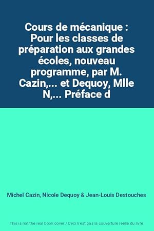 Imagen del vendedor de Cours de mcanique : Pour les classes de prparation aux grandes coles, nouveau programme, par M. Cazin,. et Dequoy, Mlle N,. Prface d a la venta por Ammareal