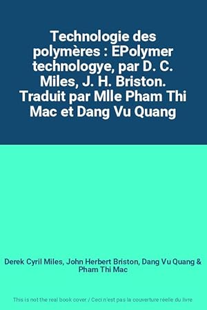 Seller image for Technologie des polymres : EPolymer technologye, par D. C. Miles, J. H. Briston. Traduit par Mlle Pham Thi Mac et Dang Vu Quang for sale by Ammareal