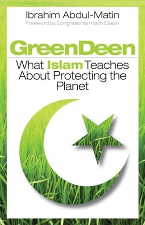 Seller image for Green Deen : What Islam Teaches About Protecting the Planet for sale by GreatBookPrices