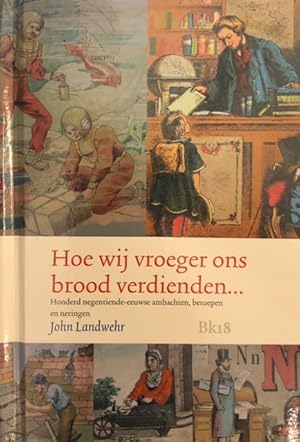 Bild des Verkufers fr Hoe wij vroeger ons brood verdienden. Honderd negentiende-eeuwse ambachten, beroepen en neringen zum Verkauf von Antiquariaat Schot