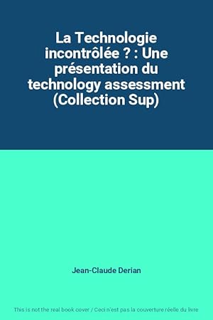 Seller image for La Technologie incontrle ? : Une prsentation du technology assessment (Collection Sup) for sale by Ammareal
