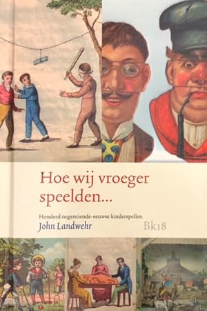 Bild des Verkufers fr Hoe wij vroeger speelden. Honderd negentiende-eeuwse kinderspellen zum Verkauf von Antiquariaat Schot