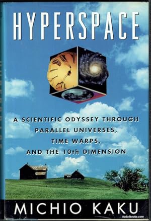 Hyperspace: A Scientific Odyssey Through Parallel Universes, Time Warps, And The Tenth Dimension