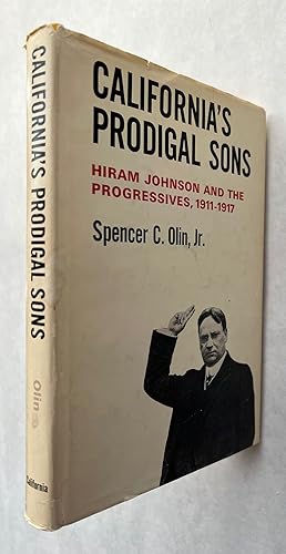 California's Prodigal Sons: Hiram Johnson and the Progressives, 1911-1917