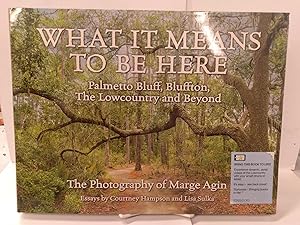 Bild des Verkufers fr What It Means To Be Here: Palmetto Bluff, Bluffton, The Lowcountry and Beyond zum Verkauf von Chamblin Bookmine