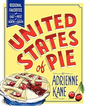 Imagen del vendedor de United States of Pie: Regional Favorites from East to West and North to South a la venta por Reliant Bookstore