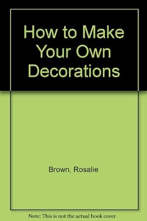 Bild des Verkufers fr How to Make Your Own Decorations zum Verkauf von WeBuyBooks