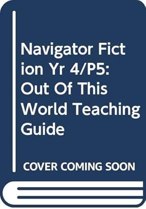 Image du vendeur pour Navigator Fiction Yr 4/P5: Out Of This World Teaching Guide mis en vente par WeBuyBooks