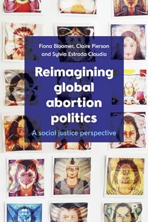 Seller image for Reimagining Global Abortion Politics : A social justice perspective for sale by GreatBookPricesUK