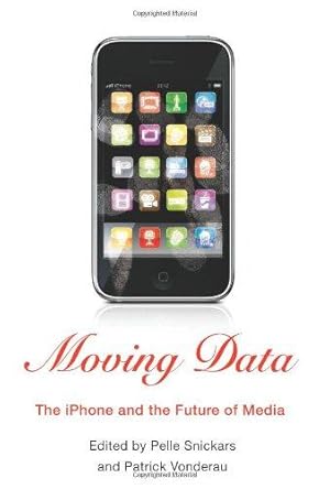 Image du vendeur pour Moving Data: The iPhone and the Future of Media mis en vente par WeBuyBooks