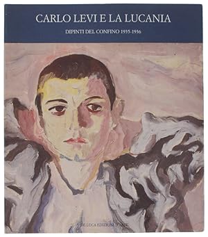 CARLO LEVI E LA LUCANIA. Dipinti del confino 1935-1936.: