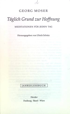 Imagen del vendedor de Tglich Grund zur Hoffnung : Meditationen fr jeden Tag. a la venta por books4less (Versandantiquariat Petra Gros GmbH & Co. KG)