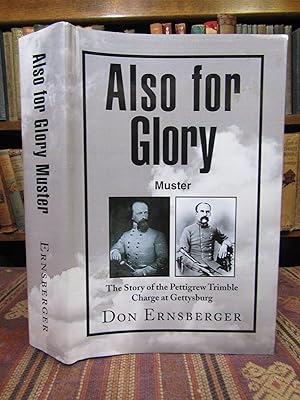 Bild des Verkufers fr Also for Glory Muster: The Story of the Pettigrew Trimble Charge at Gettysburg (SIGNED) zum Verkauf von Pages Past--Used & Rare Books
