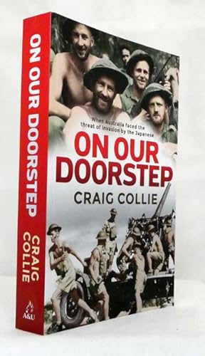 Image du vendeur pour On Our Doorstep. When Australia faced the threat of invasion by the Japanese mis en vente par Adelaide Booksellers