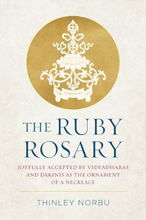 Bild des Verkufers fr Ruby Rosary : Joyfully Accepted by Vidyadharas and Dakinis As the Ornament of a Necklace zum Verkauf von GreatBookPrices