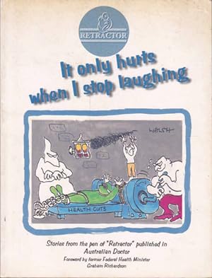 Seller image for It Only Hurts When Stop Laughing: Stories from the Pen of "Retractor" Published in Australian Doctor for sale by Goulds Book Arcade, Sydney
