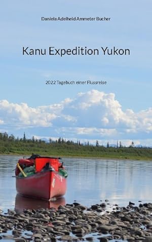 Seller image for Kanu Expedition Yukon : 2022 Tagebuch einer Flussreise for sale by AHA-BUCH GmbH