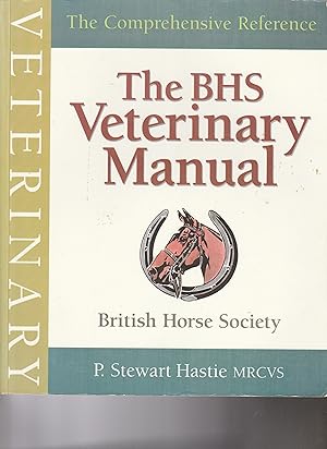 THE BHS VETERINARY MANUAL. The Comprehensive Reference.