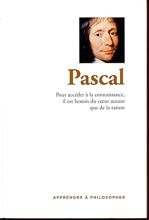 Apprendre à philosopher : Pascal, Pour accéder à la connaissance, il est besoin du coeur autans q...