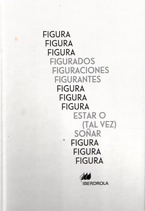 Seller image for Figurados, Figuraciones, Figurantes. Estar o (tal vez) so�ar . for sale by Librer�a Astarloa