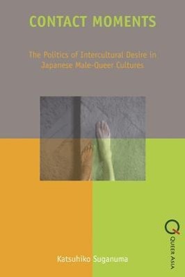 Seller image for Contact Moments - The Politics of Intercultural Desire in Japanese Male-Queer Cultures for sale by moluna