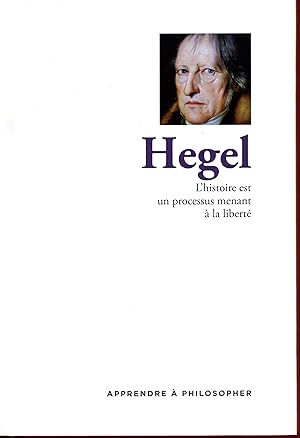 Apprendre à philosopher : Hegel, L'histoire est un processus menant à la liberté