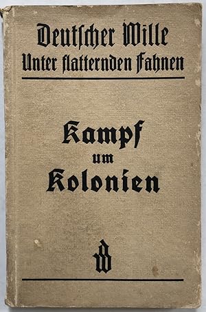 Kampf um Kolonien. Erlebnisberichte. Unter flatternden Fahnen ; Bd. 7; Teil von: Deutsche Büchere...