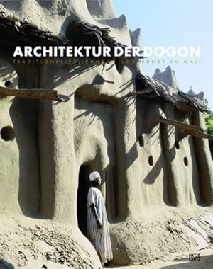 Bild des Verkufers fr Architektur der Dogon : traditioneller Lehmbau in Mali. hrsg. von Wolfgang Lauber. Mit Beitr. von Lassana Ciss . zum Verkauf von Fundus-Online GbR Borkert Schwarz Zerfa