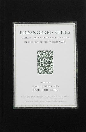 Seller image for Endangered Cities: Military Power and Urban Societies in the Era of the World Wars (Studies in Central European Histories, 33) for sale by School Haus Books
