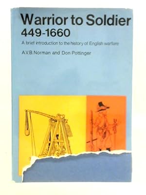 Imagen del vendedor de Warrior to Soldier, 449 to 1660: a Brief Introduction to the History of English Warfare a la venta por World of Rare Books