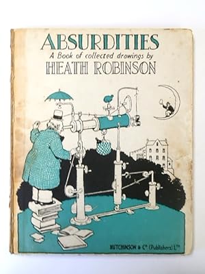 Seller image for Absurdities: A Book of Collected Drawings By Heath Robinson for sale by PsychoBabel & Skoob Books