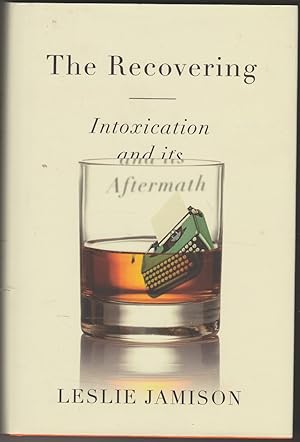 Bild des Verkufers fr The Recovering: Intoxication and Its Aftermath zum Verkauf von The Glass Key