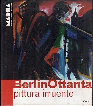 Seller image for BerlinOttanta: pittura irruente : Karl Horst Hdicke, Bernd Koberling, Rainer Fetting, Helmut Mittendorf, Salom, Bernd Zimmer for sale by Messinissa libri