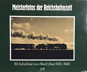 Imagen del vendedor de Meisterfotos der Reichsbahnzeit. 110 Aufnahmen von Alfred Ulmer 1930-1940. a la venta por Antiquariat J. H�nteler