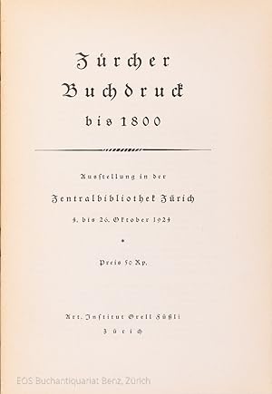 Zürcher Buchdruck bis 1800. Ausstellung der Zentralbibliothek Zürich, 4. bis 26. Okt. 1924 : [Kat...