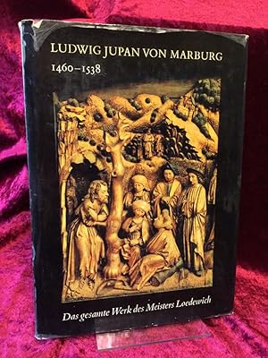 Ludwig Jupan von Marburg, 1460-1538. Das gesamte Werk des Meisters Loedewich. (= Die Kunstdenkmäl...