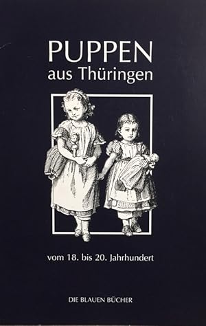 Puppen aus Thüringen vom 18. bis 20. Jahrhundert. Aus der Reihe: Die blauen Bücher.